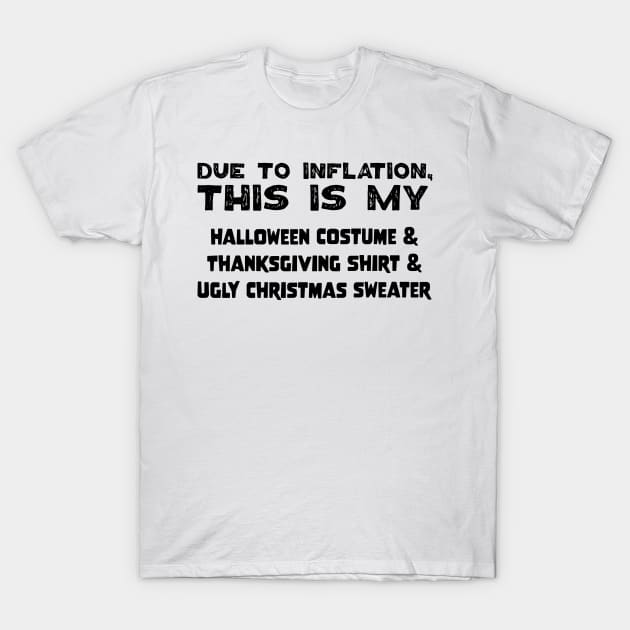 Due To Inflation This Is My Halloween Costume Thanksgiving Shirt Ugly Christmas Sweater T-Shirt by jodotodesign